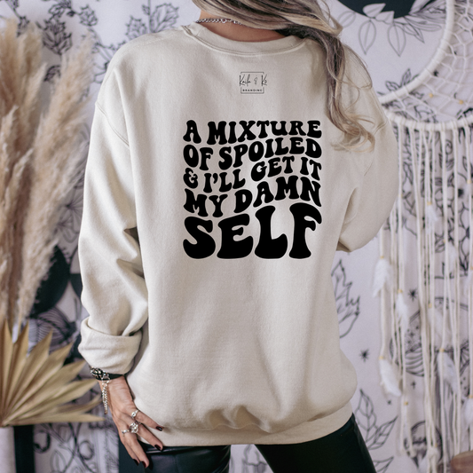 A Mixture Of Spoiled & I'll Get It My Damn Self {Crewneck}