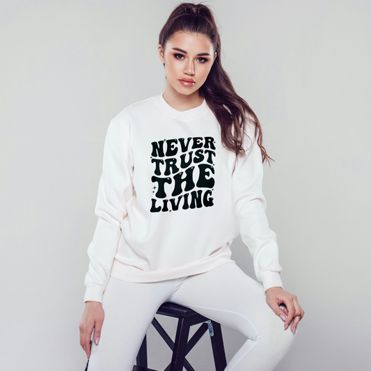 Never Trust The Living {Crewneck}